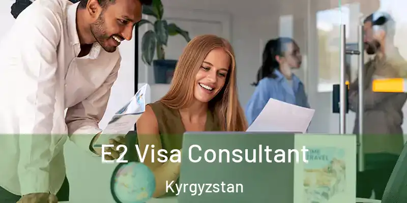  E2 Visa Consultant Kyrgyzstan