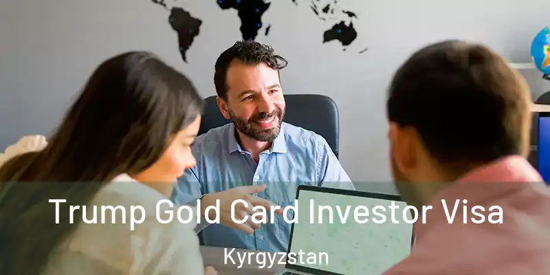  Trump Gold Card Investor Visa Kyrgyzstan